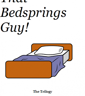 That Bedsprings Guy! The Trilogy