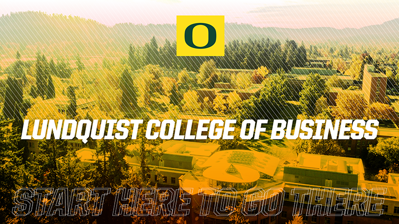 Lundquist College of Business: Start Here to Go There