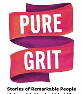 Pure Grit: Stories of Remarkable People Living with Physical Disability 