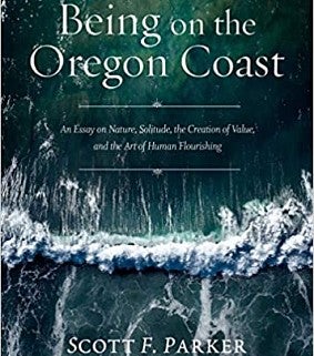 Being on the Oregon Coast: An Essay on Nature, Solitude, the Creation of Value, and the Art of Human
