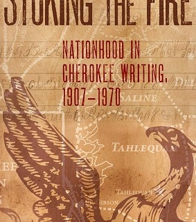 Stoking the Fire: Nationhood in Cherokee Writing, 1907–1970