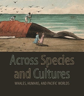 Across Species and Cultures: Whales, Humans, and Pacific Worlds