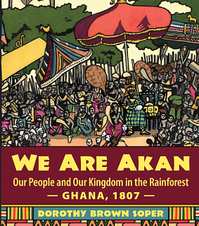 We Are Akan: Our People and Our Kingdom in the Rainforest, Ghana–1807