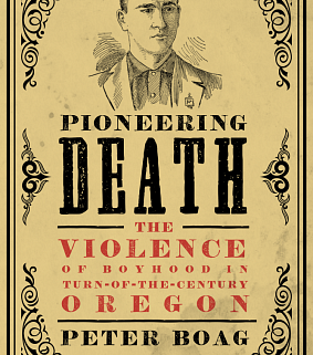 Pioneering Death: The Violence of Boyhood in Turn-of-the-Century Oregon