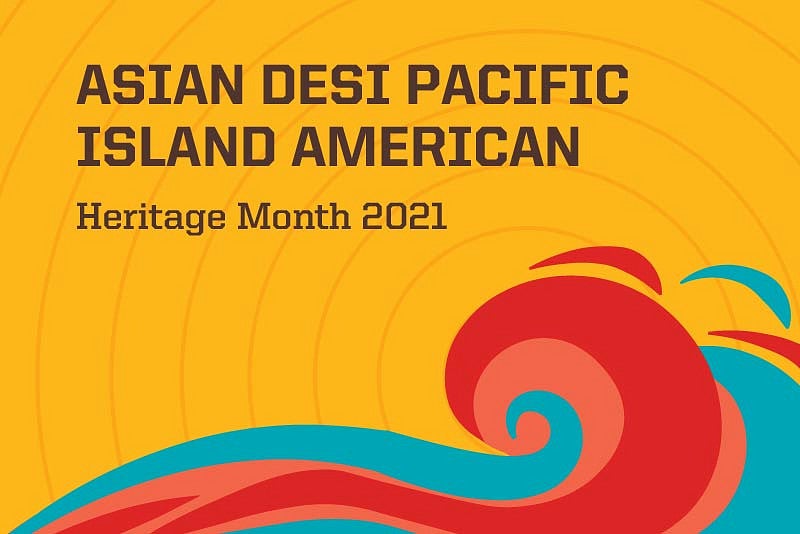 Asian, Desi, and Pacific Islander American heritage month 2021