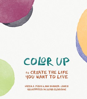 Color Up to Create the Life You Want to Live