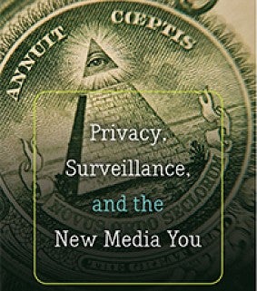 Privacy, Surveillance, and the New Media You cover